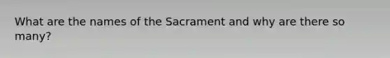 What are the names of the Sacrament and why are there so many?