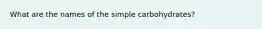 What are the names of the simple carbohydrates?