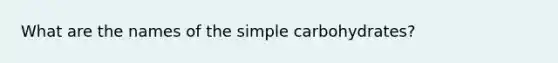 What are the names of the simple carbohydrates?