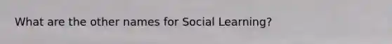 What are the other names for Social Learning?