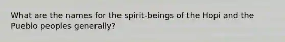 What are the names for the spirit-beings of the Hopi and the Pueblo peoples generally?