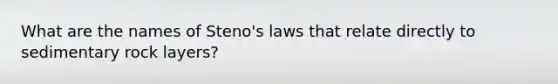 What are the names of Steno's laws that relate directly to sedimentary rock layers?