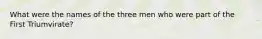 What were the names of the three men who were part of the First Triumvirate?