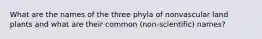 What are the names of the three phyla of nonvascular land plants and what are their common (non-scientific) names?