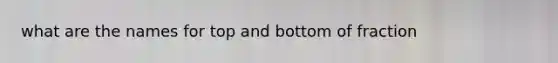 what are the names for top and bottom of fraction