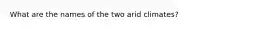 What are the names of the two arid climates?