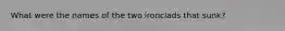 What were the names of the two ironclads that sunk?