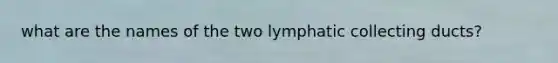 what are the names of the two lymphatic collecting ducts?