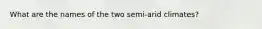 What are the names of the two semi-arid climates?