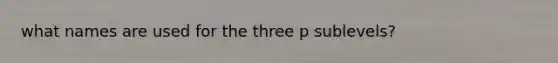 what names are used for the three p sublevels?