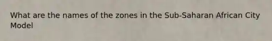 What are the names of the zones in the Sub-Saharan African City Model