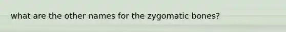 what are the other names for the zygomatic bones?