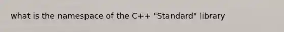 what is the namespace of the C++ "Standard" library