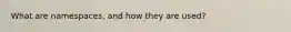 What are namespaces, and how they are used?