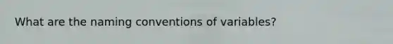 What are the naming conventions of variables?