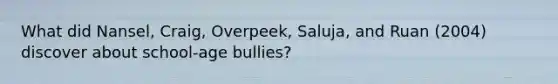 What did Nansel, Craig, Overpeek, Saluja, and Ruan (2004) discover about school-age bullies?