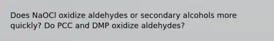 Does NaOCl oxidize aldehydes or secondary alcohols more quickly? Do PCC and DMP oxidize aldehydes?