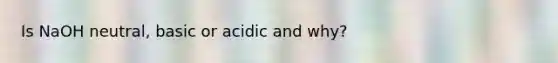 Is NaOH neutral, basic or acidic and why?
