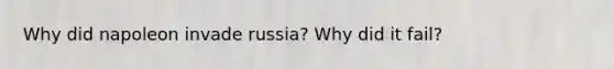 Why did napoleon invade russia? Why did it fail?