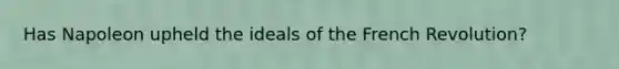 Has Napoleon upheld the ideals of the French Revolution?
