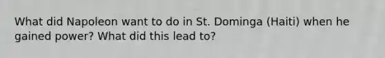 What did Napoleon want to do in St. Dominga (Haiti) when he gained power? What did this lead to?