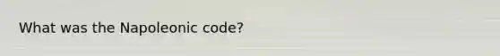 What was the Napoleonic code?