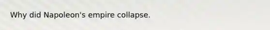 Why did Napoleon's empire collapse.