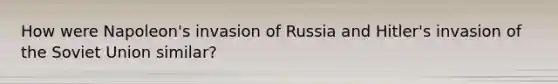 How were Napoleon's invasion of Russia and Hitler's invasion of the Soviet Union similar?