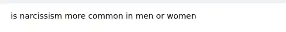 is narcissism more common in men or women