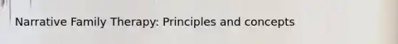 Narrative Family Therapy: Principles and concepts