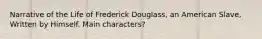 Narrative of the Life of Frederick Douglass, an American Slave, Written by Himself. Main characters?