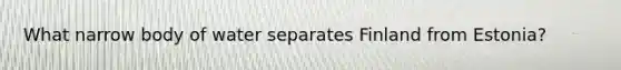 What narrow body of water separates Finland from Estonia?