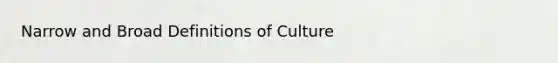 Narrow and Broad Definitions of Culture