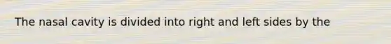 The nasal cavity is divided into right and left sides by the