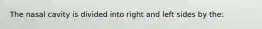 The nasal cavity is divided into right and left sides by the: