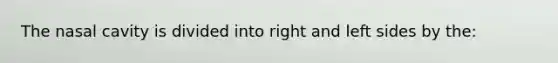 The nasal cavity is divided into right and left sides by the: