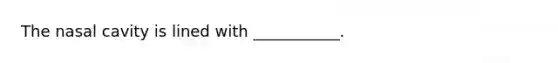 The nasal cavity is lined with ___________.