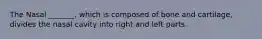 The Nasal _______, which is composed of bone and cartilage, divides the nasal cavity into right and left parts.