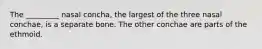 The _________ nasal concha, the largest of the three nasal conchae, is a separate bone. The other conchae are parts of the ethmoid.