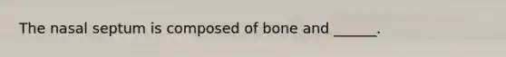 The nasal septum is composed of bone and ______.