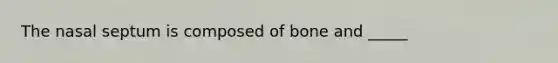 The nasal septum is composed of bone and _____