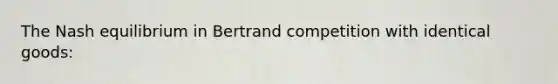 The Nash equilibrium in Bertrand competition with identical goods: