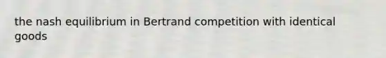 the nash equilibrium in Bertrand competition with identical goods
