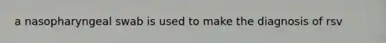 a nasopharyngeal swab is used to make the diagnosis of rsv