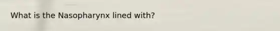 What is the Nasopharynx lined with?