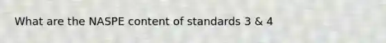 What are the NASPE content of standards 3 & 4