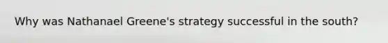 Why was Nathanael Greene's strategy successful in the south?