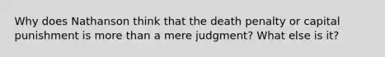 Why does Nathanson think that the death penalty or capital punishment is more than a mere judgment? What else is it?