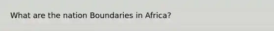 What are the nation Boundaries in Africa?