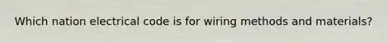 Which nation electrical code is for wiring methods and materials?